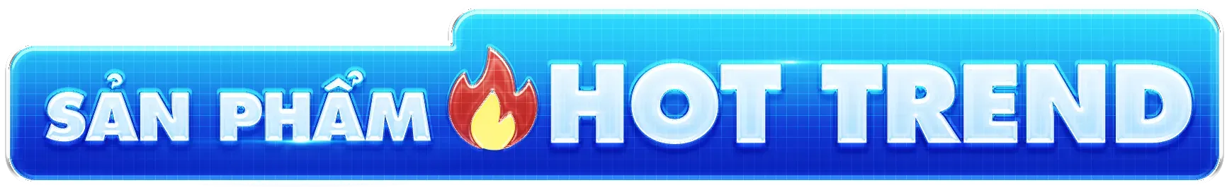 Sản phẩm xu hướng nổi bật
